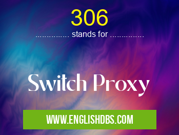 306 means Switch Proxy 306