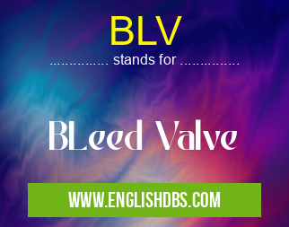 BLV means BLeed Valve BLV