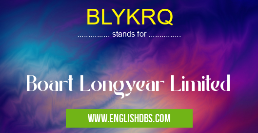 BLYKRQ means Boart Longyear Limited BLYKRQ