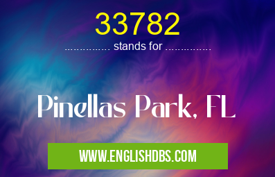 33782 means Pinellas Park, FL 33782