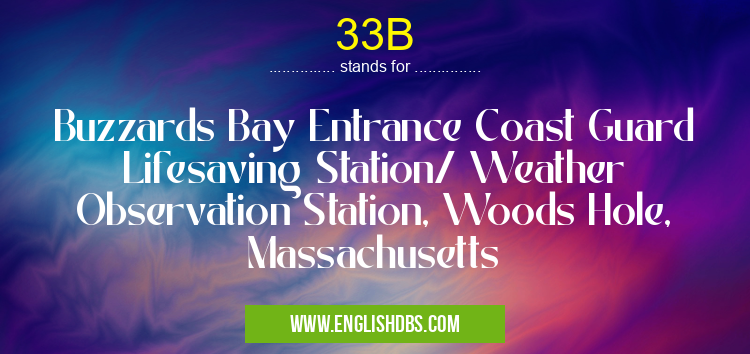 33B means Buzzards Bay Entrance Coast Guard Lifesaving Station/ Weather Observation Station, Woods Hole, Massachusetts 33B