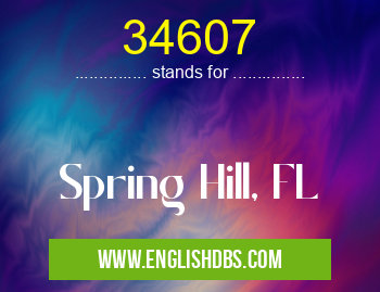 34607 means Spring Hill, FL 34607