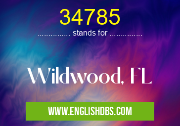 34785 means Wildwood, FL 34785
