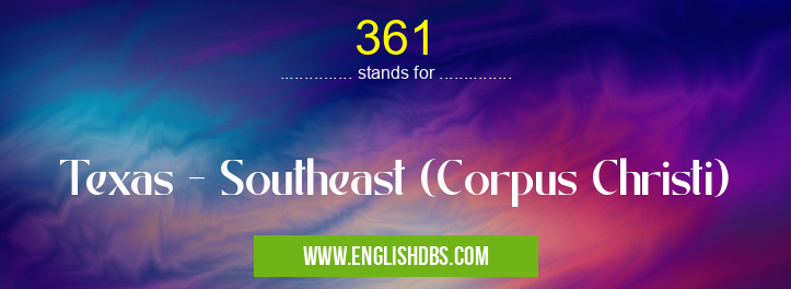 361 means Texas - Southeast (Corpus Christi) 361