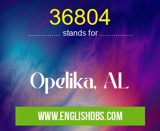 36804 means Opelika, AL 36804