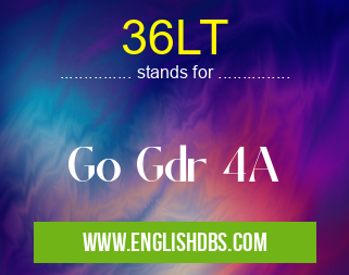 36LT means Go Gdr 4A 36LT