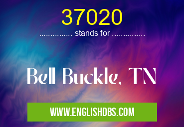 37020 means Bell Buckle, TN 37020