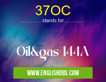 37OC means Oil&gas 144A 37OC