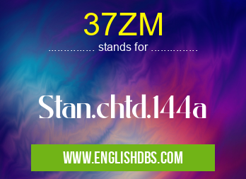 37ZM means Stan.chtd.144a 37ZM