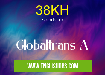38KH means Globaltrans A 38KH