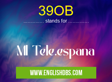 39OB means Ml Tele.espana 39OB