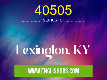 40505 means Lexington, KY 40505