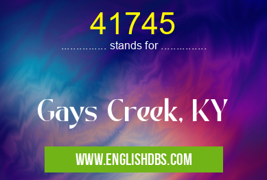 41745 means Gays Creek, KY 41745