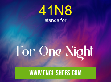 41N8 means For One Night 41N8