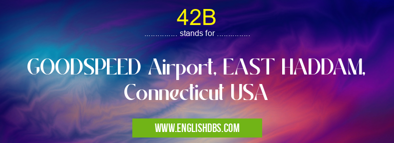 42B means GOODSPEED Airport, EAST HADDAM, Connecticut USA 42B