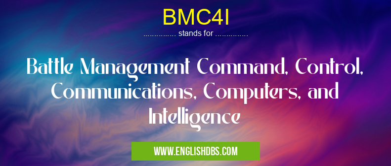 BMC4I means Battle Management Command, Control, Communications, Computers, and Intelligence BMC4I