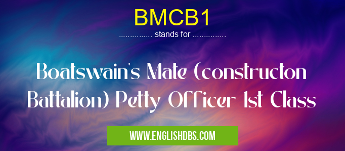 BMCB1 means Boatswain's Mate (constructon Battalion) Petty Officer 1st Class BMCB1