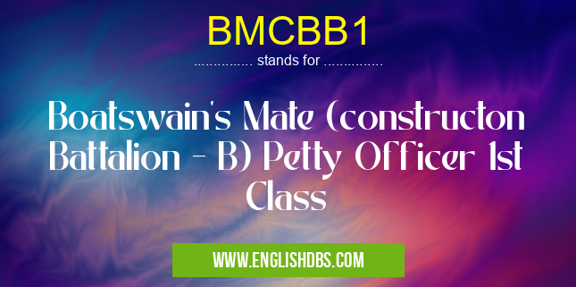 BMCBB1 means Boatswain's Mate (constructon Battalion - B) Petty Officer 1st Class BMCBB1