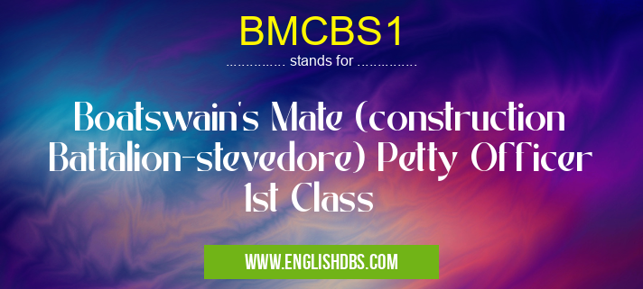 BMCBS1 means Boatswain's Mate (construction Battalion-stevedore) Petty Officer 1st Class BMCBS1
