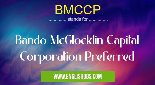 BMCCP means Bando McGlocklin Capital Corporation Preferred BMCCP