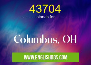 43704 means Columbus, OH 43704