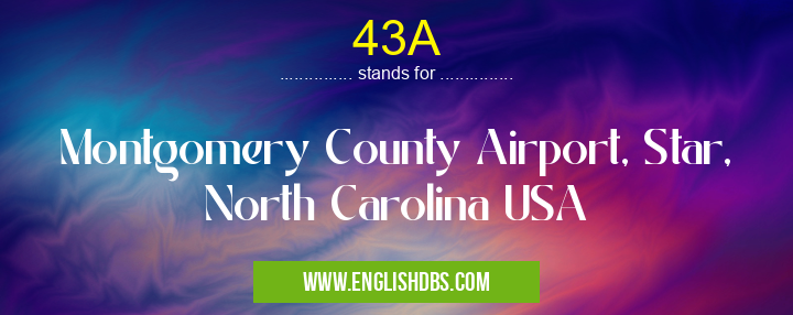 43A means Montgomery County Airport, Star, North Carolina USA 43A
