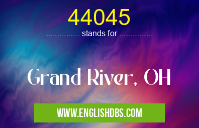 44045 means Grand River, OH 44045