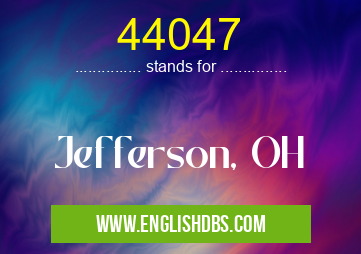 44047 means Jefferson, OH 44047
