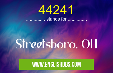 44241 means Streetsboro, OH 44241