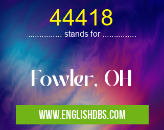 44418 means Fowler, OH 44418