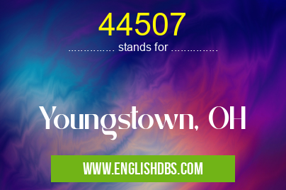 44507 means Youngstown, OH 44507