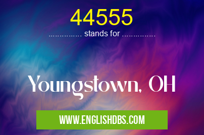 44555 means Youngstown, OH 44555