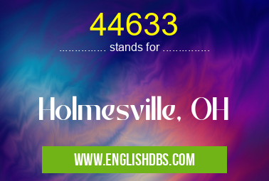 44633 means Holmesville, OH 44633