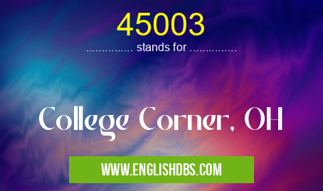 45003 means College Corner, OH 45003