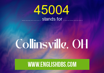 45004 means Collinsville, OH 45004