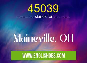 45039 means Maineville, OH 45039