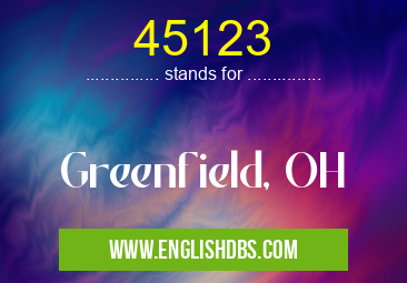 45123 means Greenfield, OH 45123