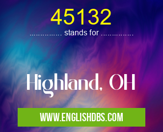 45132 means Highland, OH 45132