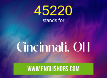 45220 means Cincinnati, OH 45220
