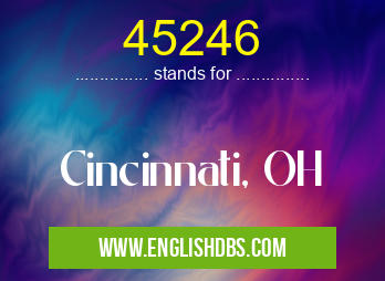 45246 means Cincinnati, OH 45246