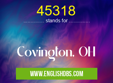 45318 means Covington, OH 45318
