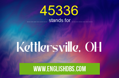 45336 means Kettlersville, OH 45336