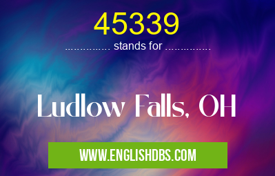 45339 means Ludlow Falls, OH 45339