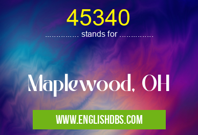 45340 means Maplewood, OH 45340
