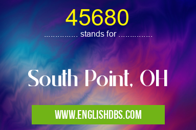 45680 means South Point, OH 45680