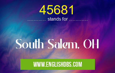 45681 means South Salem, OH 45681