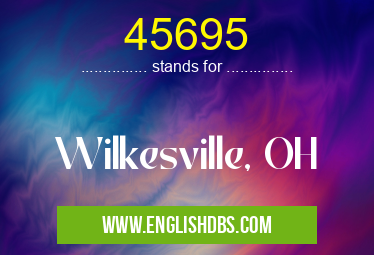 45695 means Wilkesville, OH 45695