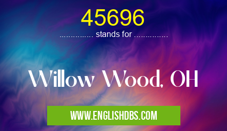 45696 means Willow Wood, OH 45696
