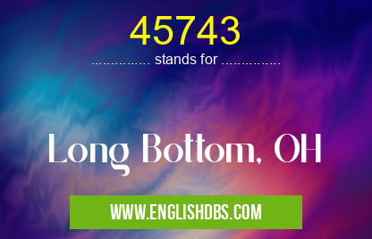 45743 means Long Bottom, OH 45743