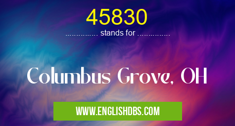 45830 means Columbus Grove, OH 45830